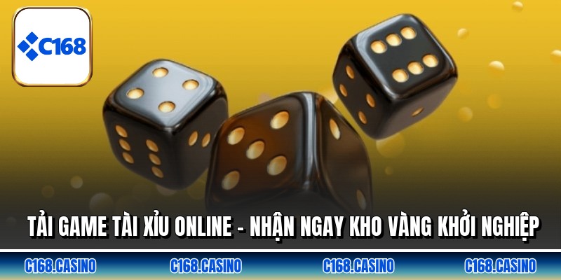Tải Game Tài Xỉu Online - Nhận Ngay Kho Vàng Khởi Nghiệp